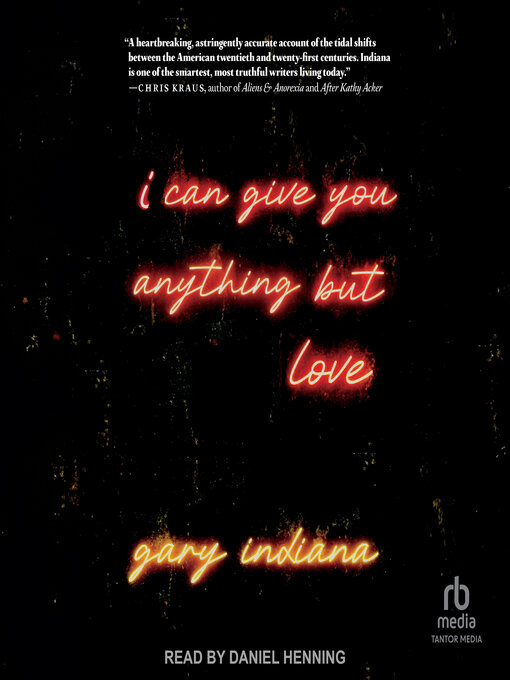 Title details for I Can Give You Anything But Love by Gary Indiana - Available